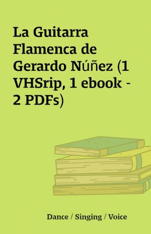 La Guitarra Flamenca de Gerardo Núñez (1 VHSrip, 1 ebook – 2 PDFs)