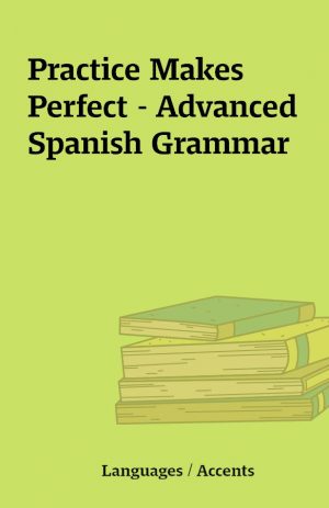 Practice Makes Perfect – Advanced Spanish Grammar