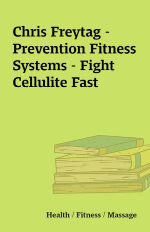 Chris Freytag – Prevention Fitness Systems – Fight Cellulite Fast