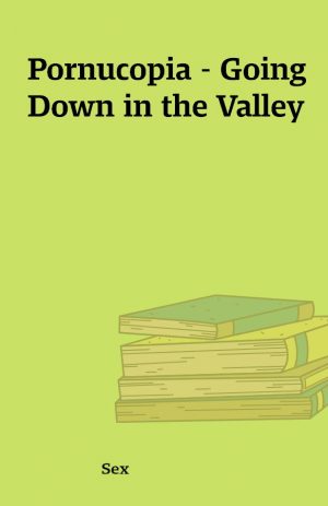 Pornucopia – Going Down in the Valley