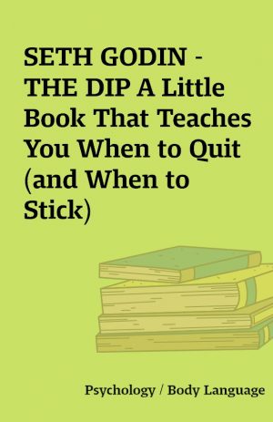 SETH GODIN – THE DIP A Little Book That Teaches You When to Quit (and When to Stick)