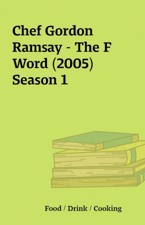 Chef Gordon Ramsay – The F Word (2005) Season 1