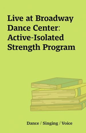 Live at Broadway Dance Center: Active-Isolated Strength Program