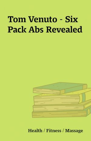 Tom Venuto – Six Pack Abs Revealed