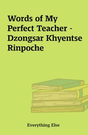 Words of My Perfect Teacher – Dzongsar Khyentse Rinpoche