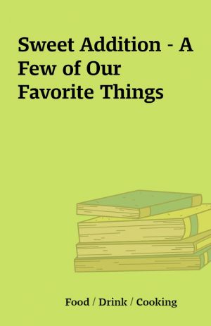 Sweet Addition – A Few of Our Favorite Things