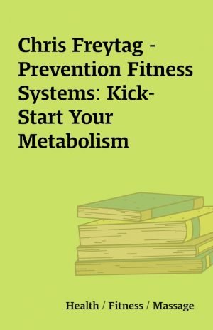 Chris Freytag – Prevention Fitness Systems: Kick-Start Your Metabolism