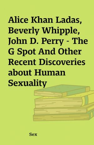 Alice Khan Ladas, Beverly Whipple, John D. Perry – The G Spot And Other Recent Discoveries about Human Sexuality