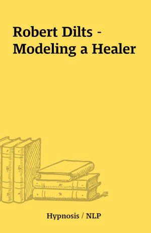 Robert Dilts – Modeling a Healer