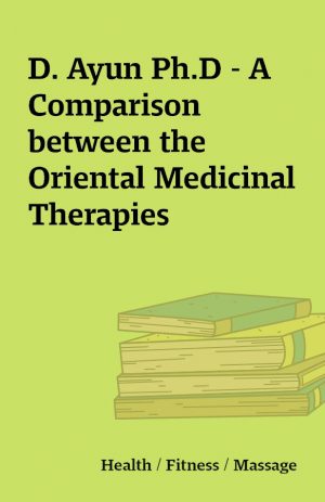 D. Ayun Ph.D – A Comparison between the Oriental Medicinal Therapies