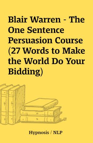 Blair Warren – The One Sentence Persuasion Course (27 Words to Make the World Do Your Bidding)