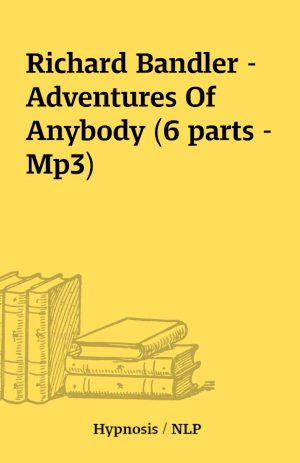 Richard Bandler – Adventures Of Anybody (6 parts – Mp3)