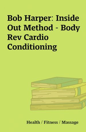 Bob Harper: Inside Out Method – Body Rev Cardio Conditioning