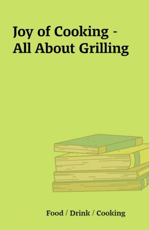 Joy of Cooking – All About Grilling