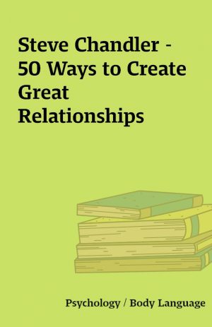 Steve Chandler – 50 Ways to Create Great Relationships