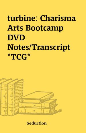 turbine: Charisma Arts Bootcamp DVD Notes/Transcript *TCG*