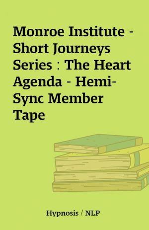 Monroe Institute – Short Journeys Series : The Heart Agenda – Hemi-Sync Member Tape