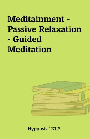 Meditainment – Passive Relaxation – Guided Meditation