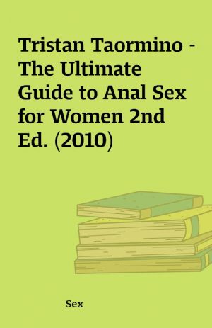 Tristan Taormino – The Ultimate Guide to Anal Sex for Women 2nd Ed. (2010)