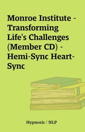 Monroe Institute – Transforming Life’s Challenges (Member CD) – Hemi-Sync Heart-Sync