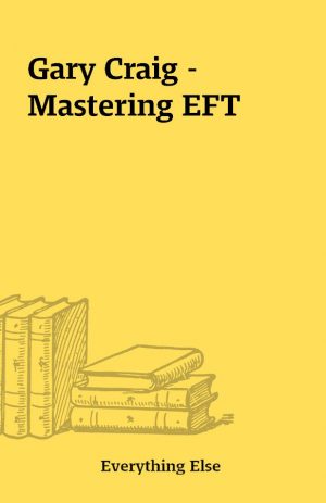 Gary Craig – Mastering EFT