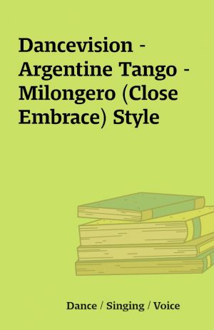 Dancevision – Argentine Tango – Milongero (Close Embrace) Style