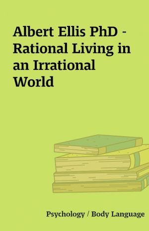 Albert Ellis PhD – Rational Living in an Irrational World