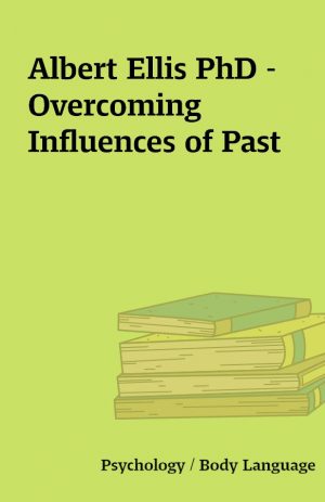 Albert Ellis PhD – Overcoming Influences of Past