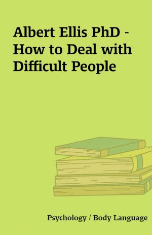 Albert Ellis PhD – How to Deal with Difficult People