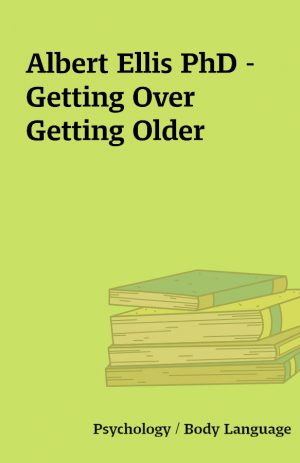 Albert Ellis PhD – Getting Over Getting Older