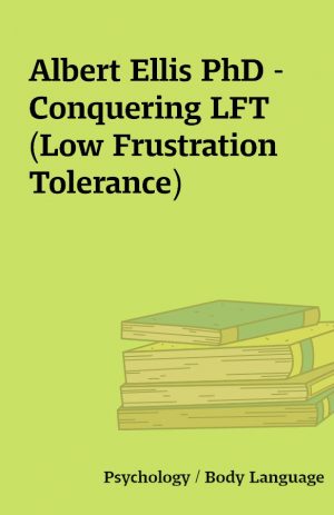 Albert Ellis PhD – Conquering LFT (Low Frustration Tolerance)