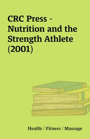 CRC Press – Nutrition and the Strength Athlete (2001)