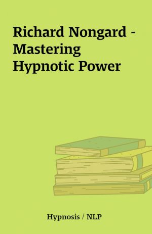 Richard Nongard – Mastering Hypnotic Power