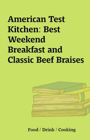 American Test Kitchen: Best Weekend Breakfast and Classic Beef Braises