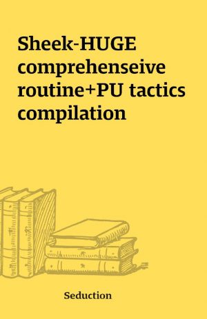 Sheek-HUGE comprehenseive routine+PU tactics compilation