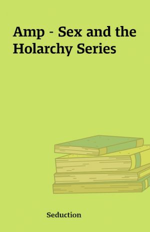 Amp – Sex and the Holarchy Series