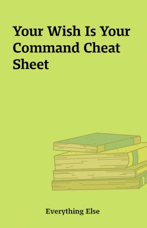 Your Wish Is Your Command Cheat Sheet