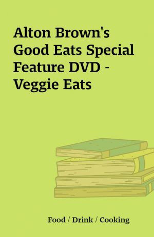 Alton Brown’s Good Eats Special Feature DVD – Veggie Eats