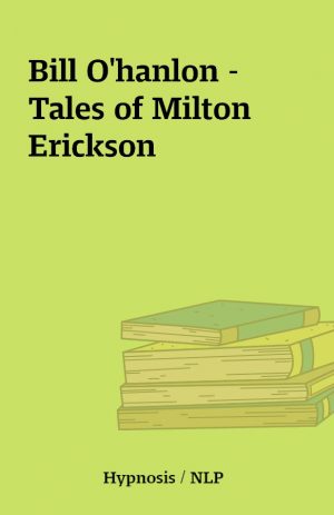 Bill O’hanlon – Tales of Milton Erickson