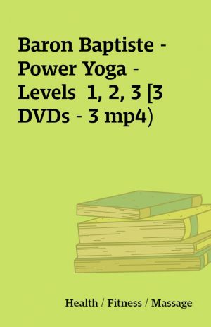 Baron Baptiste –  Power Yoga – Levels  1, 2, 3 [3 DVDs – 3 mp4)