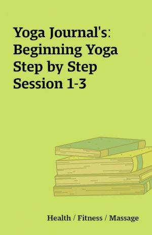 Yoga Journal’s: Beginning Yoga Step by Step Session 1-3