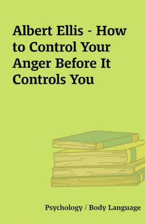 Albert Ellis – How to Control Your Anger Before It Controls You