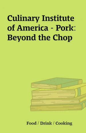 Culinary Institute of America – Pork: Beyond the Chop