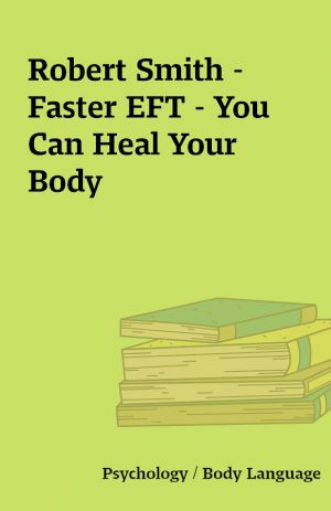 Robert Smith – Faster EFT – You Can Heal Your Body