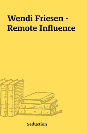 Wendi Friesen – Remote Influence