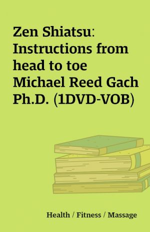 Zen Shiatsu: Instructions from head to toe Michael Reed Gach Ph.D. (1DVD-VOB)