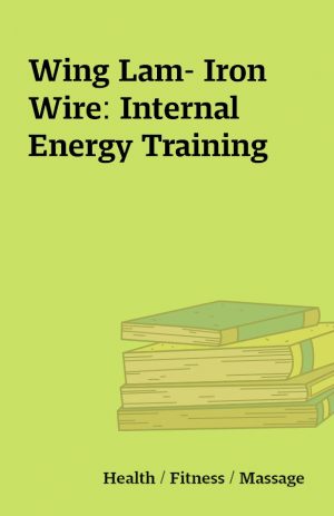 Wing Lam- Iron Wire: Internal Energy Training