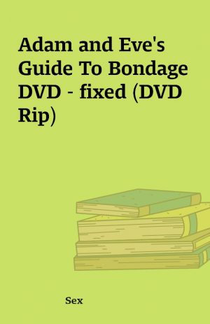 Adam and Eve’s Guide To Bondage DVD – fixed (DVD Rip)