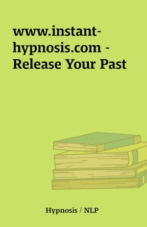 www.instant-hypnosis.com – Release Your Past