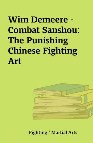 Wim Demeere – Combat Sanshou: The Punishing Chinese Fighting Art